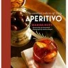 Rizzoli New Arrivals Aperitivo: The Cocktail Culture Of Italy By Marisa Huff