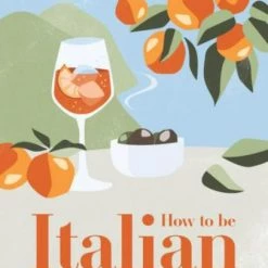 Rizzoli Decor How To Be Italian By Maria Pasquale